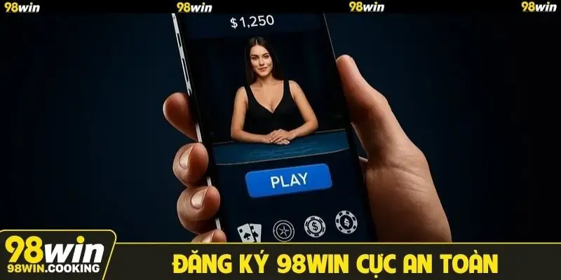 Đăng ký 98win cực an toàn
