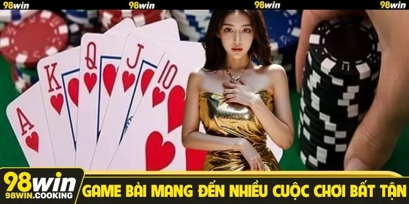 Game bài mang đến nhiều cuộc chơi bất tận