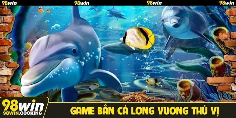 Game Bắn cá Long Vương thú vị