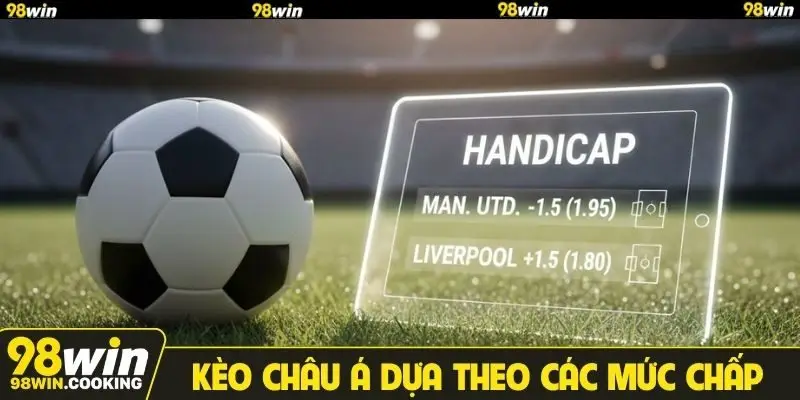 Kèo Châu Á dựa theo các mức chấp