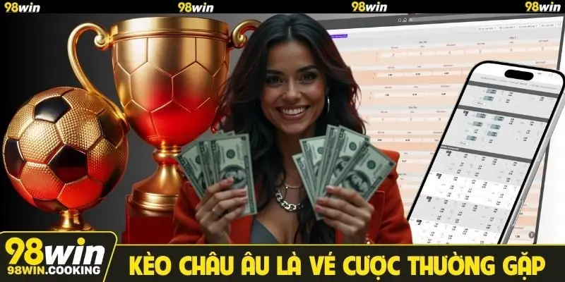Kèo Châu Âu là vé cược thường gặp