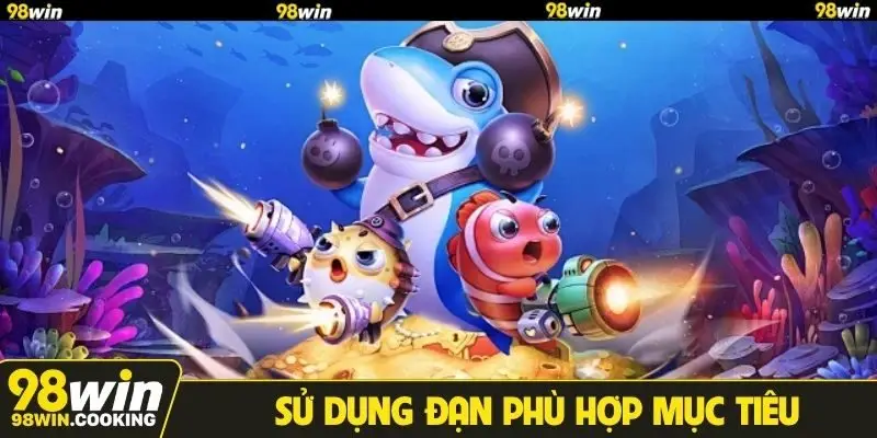 Sử dụng đạn phù hợp mục tiêu