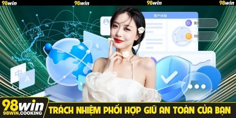Trách nhiệm phối hợp giữ an toàn của bạn